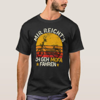 Moped Sprichwort Mir Reichts Ich Geh Mofa Fahren