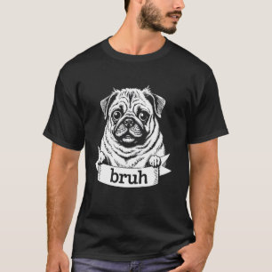 Mops Bruh Meme Lustige Mops-Illustration Süßer Mop T-Shirt