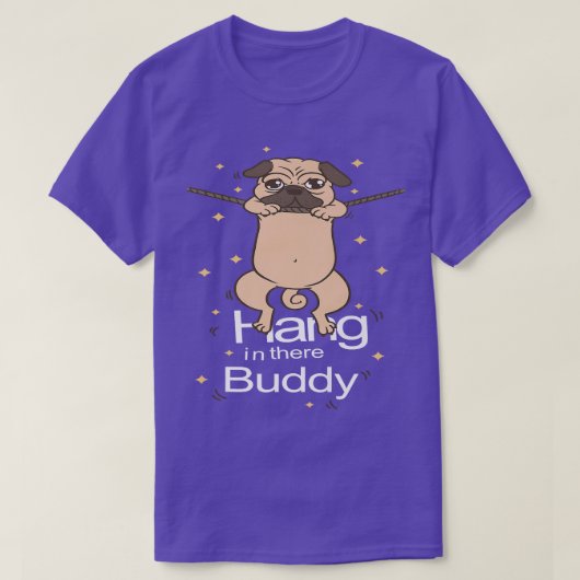 Mops Hang in There Buddy Puggle Dog Eigentümer Wel T-Shirt (Design vorne)