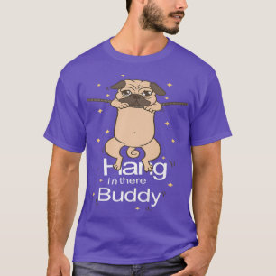 Mops Hang in There Buddy Puggle Dog Eigentümer Wel T-Shirt