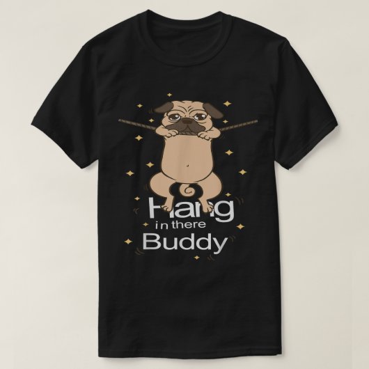 Mops Hang in There Buddy Puggle Dog Eigentümer Wel T-Shirt (Design vorne)