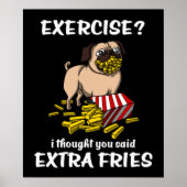 Mops Hunde Übung Ich dachte, Sie sagten, Extra Fri Poster (Vorne)