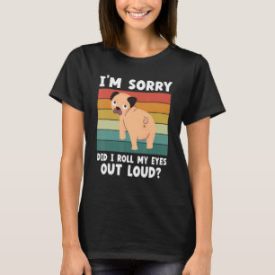 Mops, ich bedaure, dass ich meine Augen aus Loud R T-Shirt