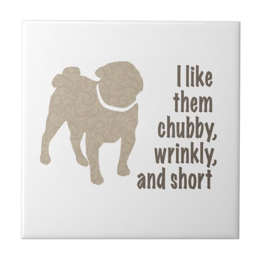 Mops - Ich mag sie Chubby, wütend und Kurz Fliese (Vorderseite)