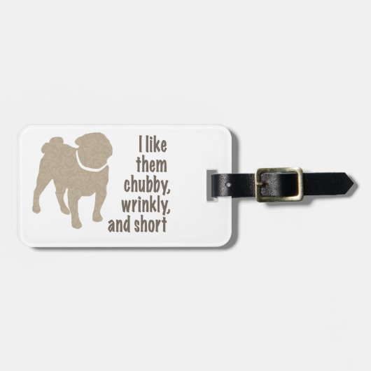 Mops - Ich mag sie Chubby, wütend und Kurz Gepäckanhänger (Vorderseite horizontal)