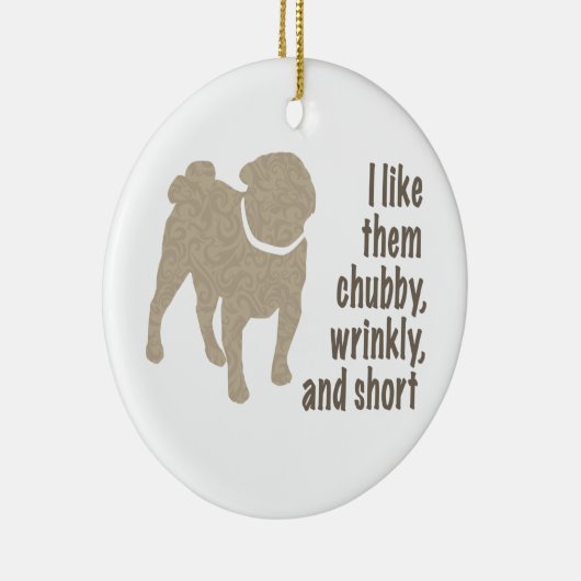 Mops - Ich mag sie Chubby, wütend und Kurz Keramik Ornament (Rechts)