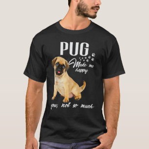 Mops macht mich glücklich, dich nicht so sehr Hund T-Shirt
