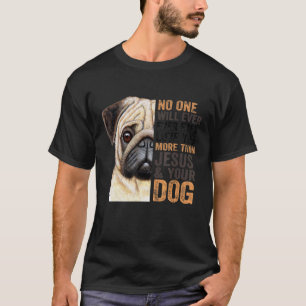 Mops niemand wird dich mehr als Jesus und deinen L T-Shirt