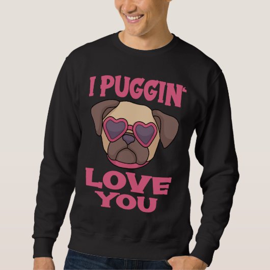 Mops Pun Lover I Puggin Liebe Sie Klassischer T - Sweatshirt (Vorderseite)