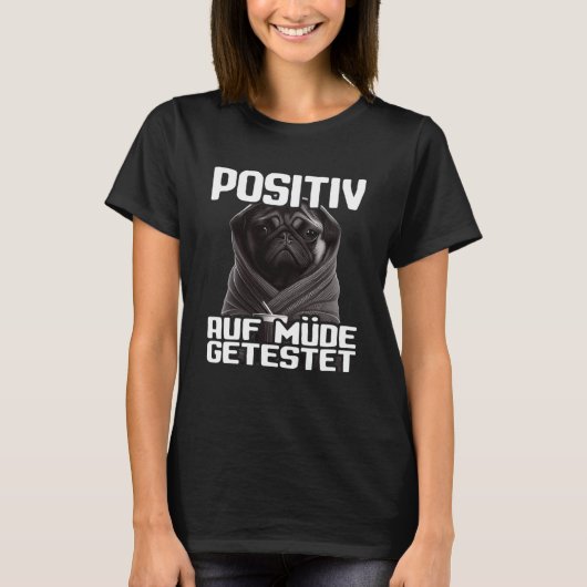 Mops Spruch Lustig Geschenk I Hund Positiv auf müd T-Shirt (Vorderseite)