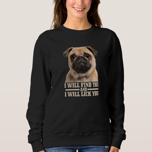 Mops wird dich finden und dich ablecken Mops-Mama Sweatshirt (Vorderseite)