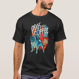 Möpsen und Kaffee ist alles, was ich brauche Mops  T-Shirt