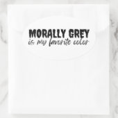 moralisch grau ist meine Lieblingsfarbe Ovaler Aufkleber (Tasche)