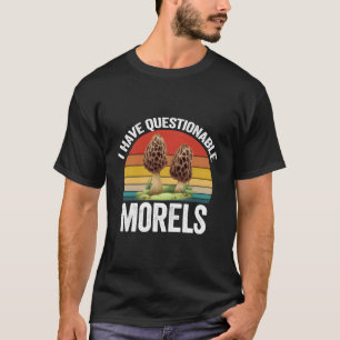 Morchel-Pilzsammler-Geschenk Ich habe fragwürdige T-Shirt