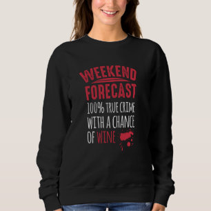 Mord Mystery Weekend Forecast Wine and True Crim Sweatshirt