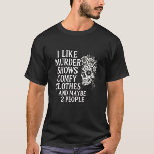 Mord zeigt bequeme Kleidung Catrina Lustige Zitate T-Shirt