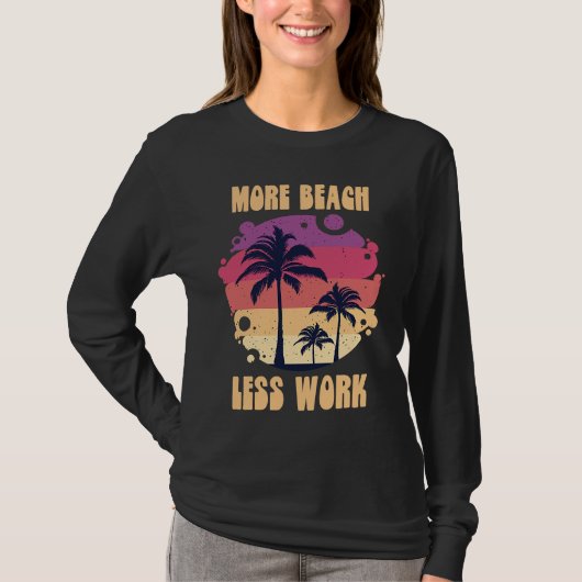 More Beach Less Work Island Vacation Sunshine Ocea T-Shirt (Vorderseite)