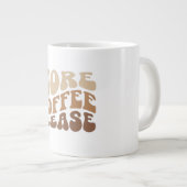 More coffee please. Jumbo Coffee Mug Jumbo-Tasse (Vorderseite Rechts)
