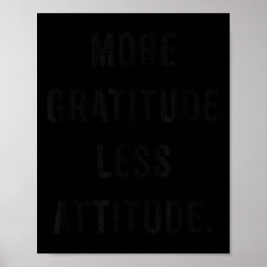 More Gratitude Less Attitude Fun Insrational Motiv Poster (Vorne)