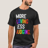 More Loving Less Judging T-Shirt (Vorderseite)