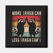 More Trash Can Less Trash Can’t Funny Raccoon Magnet (Vorne)