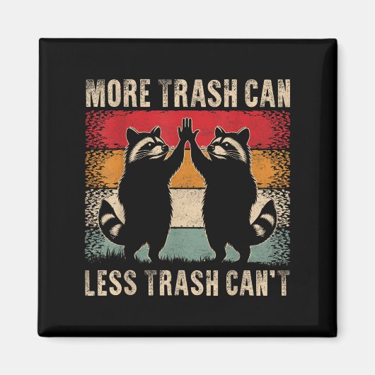 More Trash Can Less Trash Can’t Funny Raccoon  Magnet (Vorne)