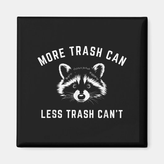 More Trash Can, Less Trash Can't - Funny Raccoon  Magnet (Vorne)