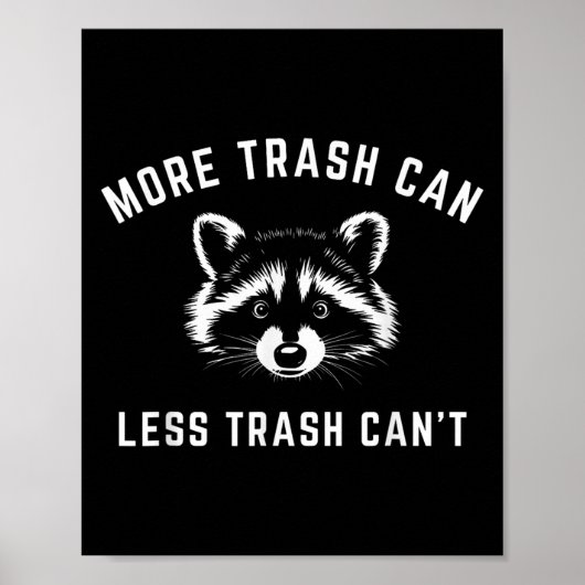 More Trash Can, Less Trash Can't - Funny Raccoon Poster (Vorne)