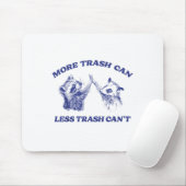 More Trash Can Less Trash Can't Funny Raccoon Sayi Mousepad (Mit Mouse)