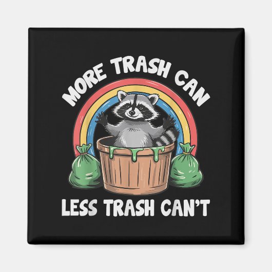 More Trash Can Less Trash Can't  Magnet (Vorne)