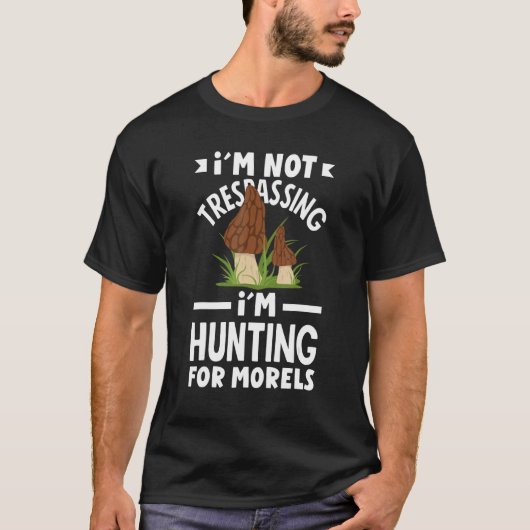 Morel Hunter Mushroom I'm Trespassing Morel Hu T-Shirt (Vorderseite)