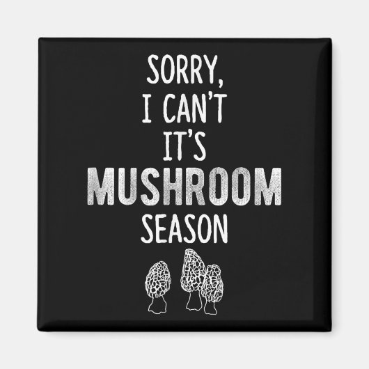 Morel Hunter Sorry I Can't It's Mushroom Season Fo Magnet (Vorne)