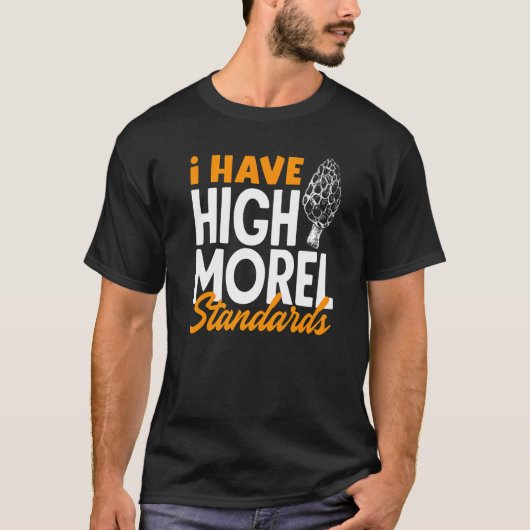 Morel Hunting I Have High Morel Standarts Morel Mu T-Shirt (Vorderseite)