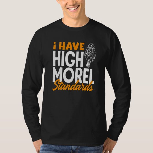 Morel Hunting I Have High Morel Standarts Morel Mu T-Shirt (Vorderseite)