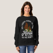 Morel Hunting Mushroom Hunter Don´t Follow Me Sweatshirt (Vorne ganz)