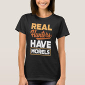 Morel Hunting Mushroom Real Hunters Have Morels T-Shirt (Vorderseite)