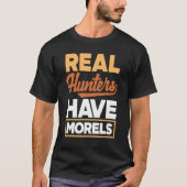 Morel Hunting Mushroom Real Hunters Have Morels T-Shirt (Vorderseite)