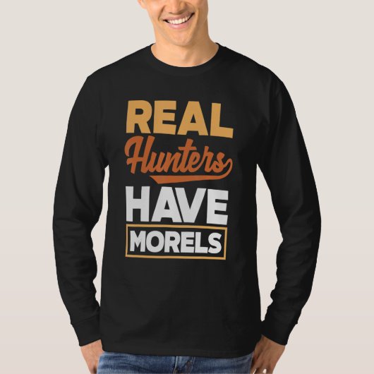 Morel Hunting Mushroom Real Hunters Have Morels T-Shirt (Vorderseite)