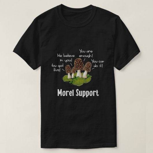 Morel Mushroom Moral Support T-Shirt (Design vorne)