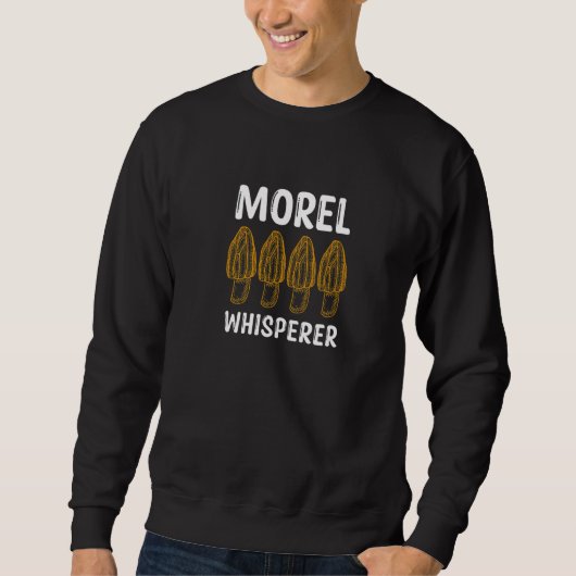 Morel Whisperer Morels Mushroom Picker Sweatshirt (Vorderseite)
