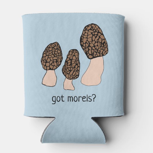 Morels Mushrooms Fun Fungi CUSTOMIZE IT GOT MORELS Dosenkühler (Rückseite)