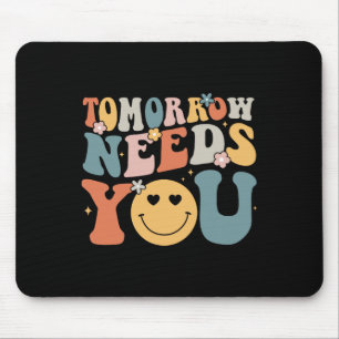 Morgen brauchen Sie psychische Gesundheitsbewussts Mousepad