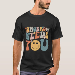 Morgen brauchen Sie psychische Gesundheitsbewussts T-Shirt