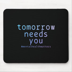 Morgen brauchen Sie psychische Gesundheitsprobleme Mousepad