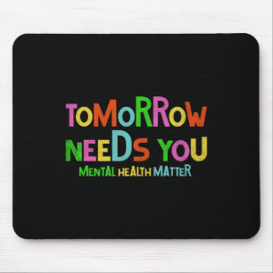Morgen braucht dich. Psychische Gesundheit zählt.  Mousepad
