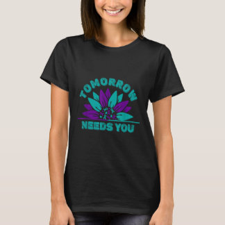 Morgen braucht dich Selbstmordpräventions-Bewussts T-Shirt