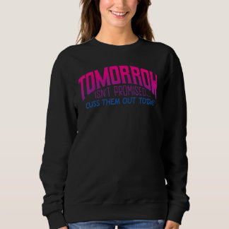 Morgen ist nicht versprochen, sie heute auszureden sweatshirt