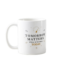 "Morgen ist wichtig, wenn es heute wird."