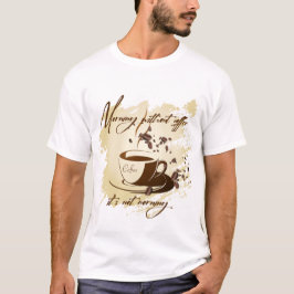 Morgen ohne Kaffee - es ist nicht morgens Kaffee m T-Shirt