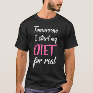 Morgen starte ich meine Diät für eine wirklich lus T-Shirt
